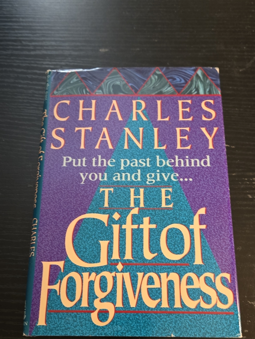 Put the Past Behind You And Give... THE Gift Of FORGIVENESS. HARD COVER